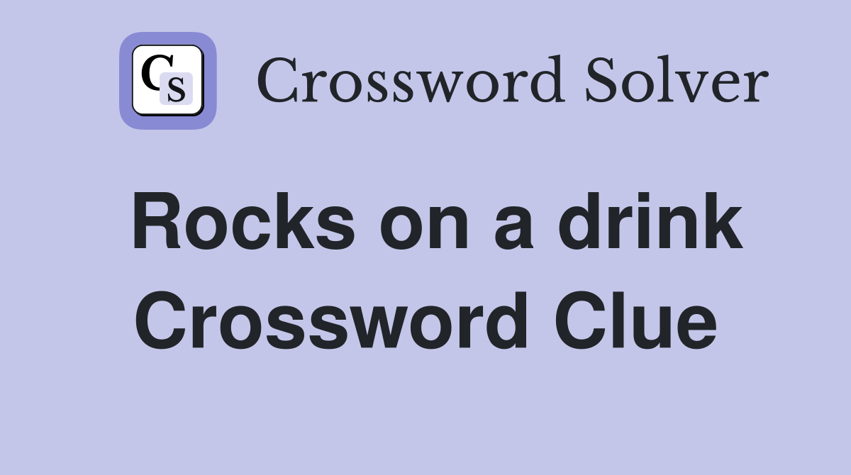 Rocks on a drink Crossword Clue