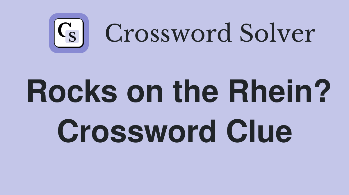 Rocks on the Rhein? Crossword Clue
