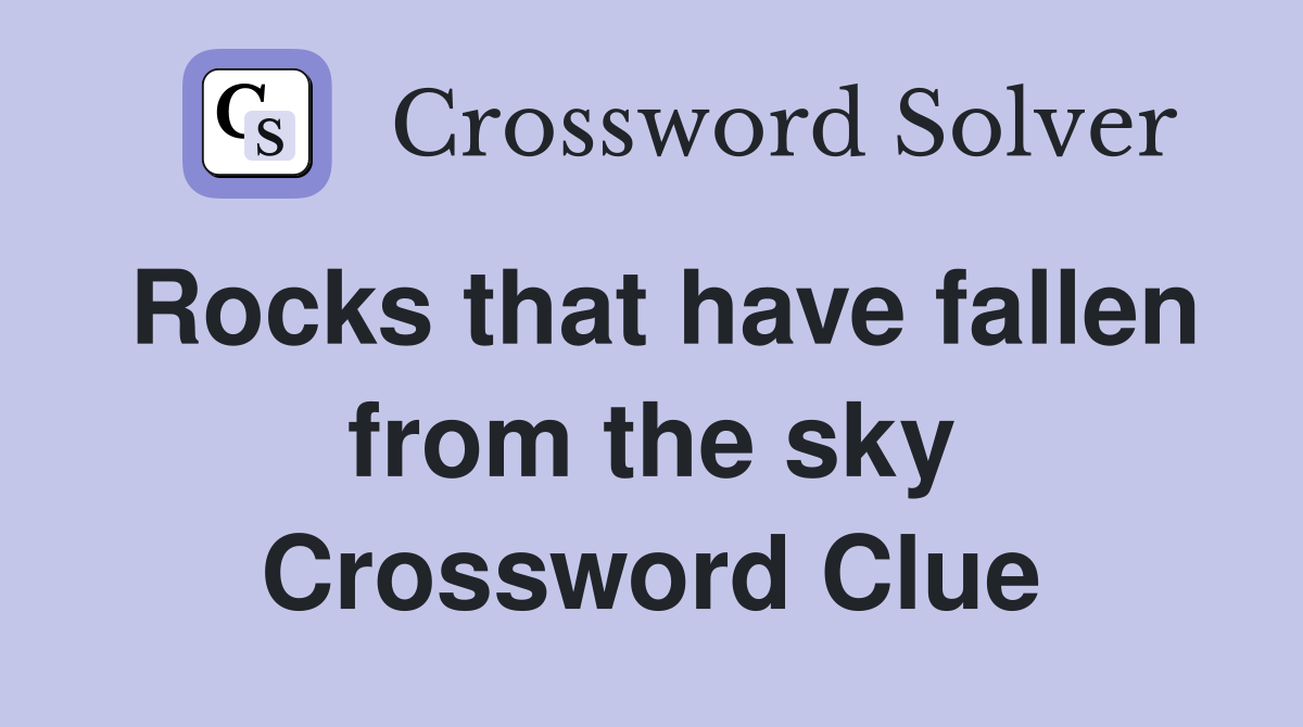 Rocks that have fallen from the sky Crossword Clue