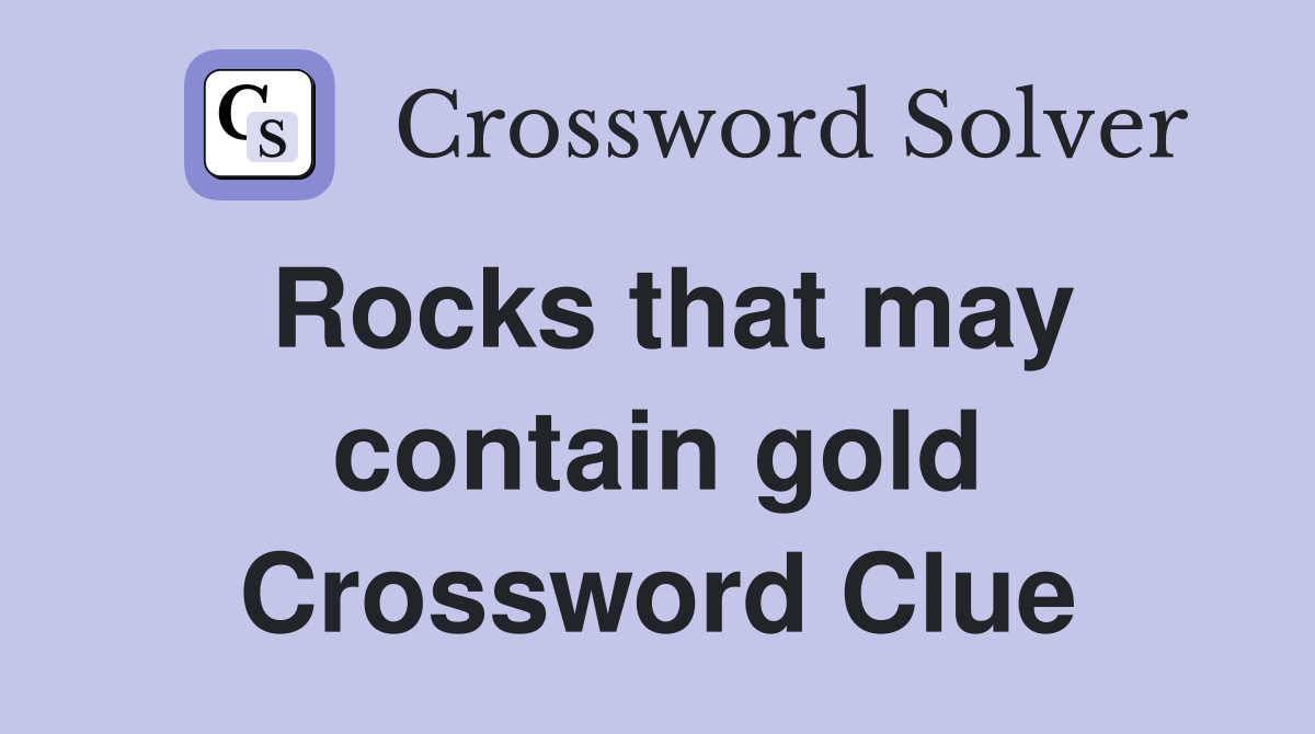 Rocks that may contain gold Crossword Clue