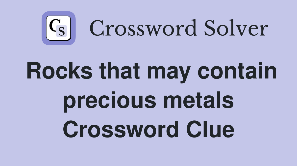 Rocks that may contain precious metals Crossword Clue
