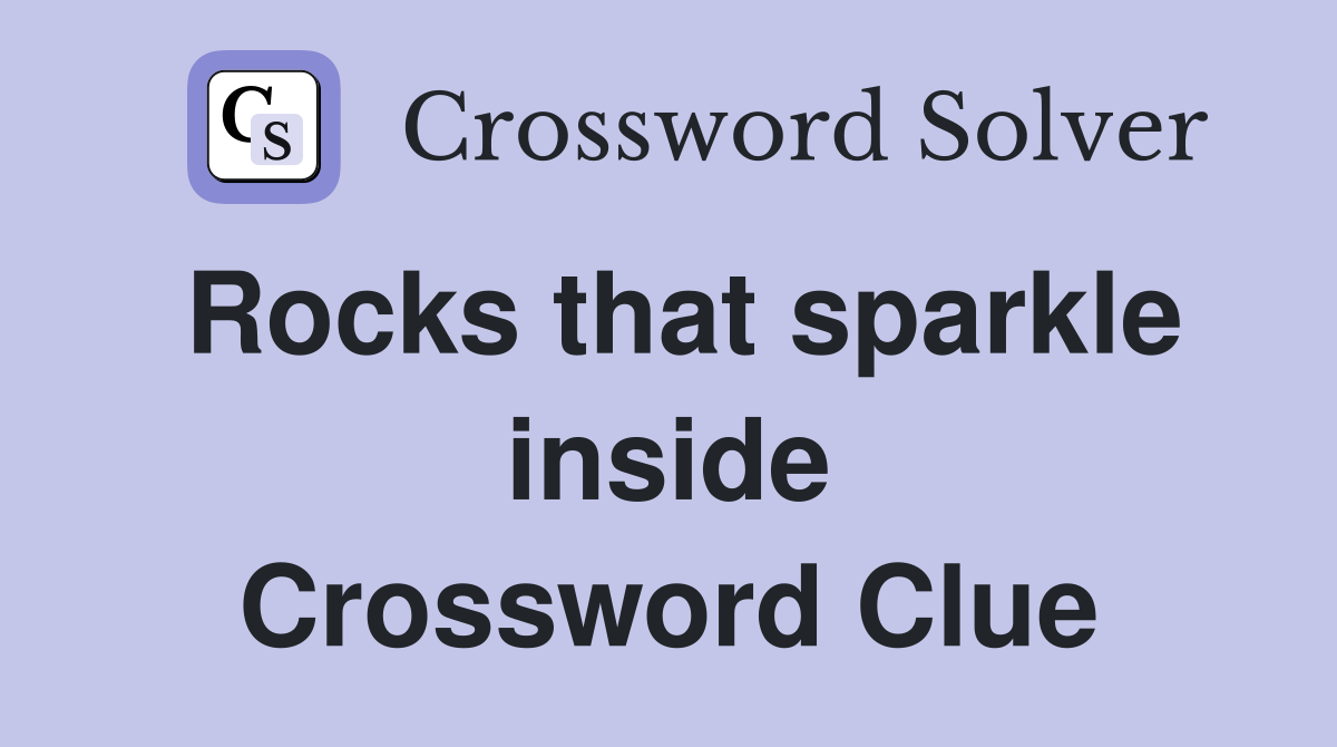 Rocks that sparkle inside Crossword Clue