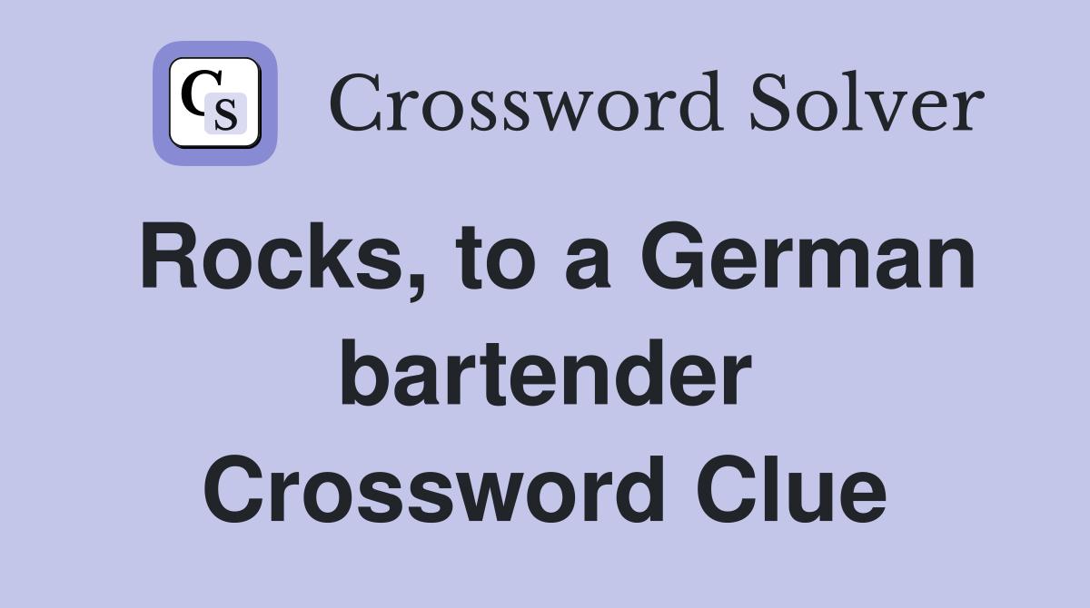 Rocks, to a German bartender Crossword Clue