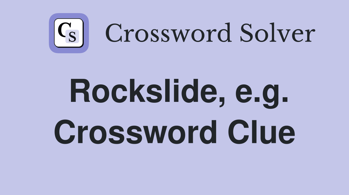 Rockslide, e.g. Crossword Clue
