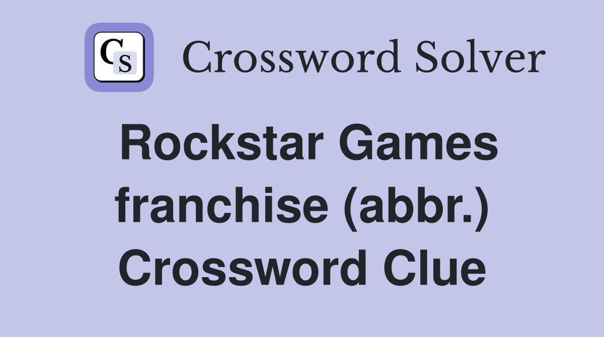 Rockstar Games franchise (abbr.) Crossword Clue