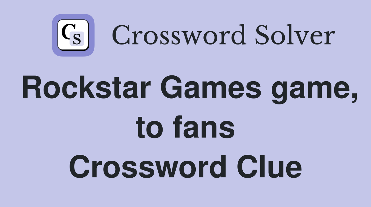 Rockstar Games game, to fans Crossword Clue