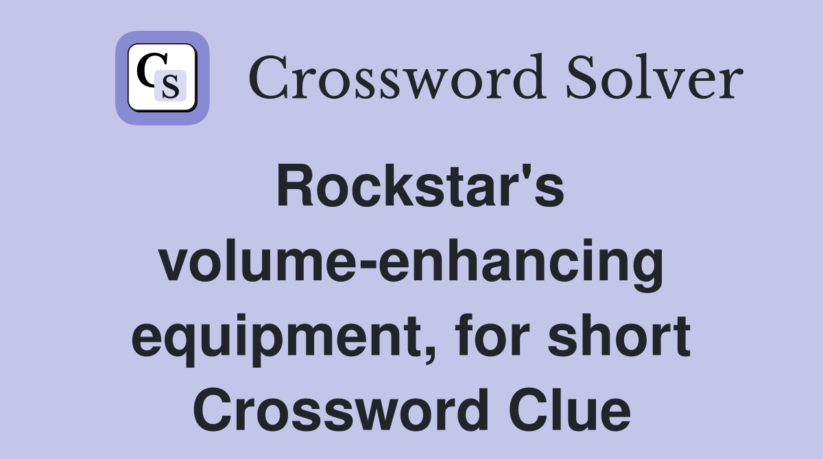 Rockstar's volume-enhancing equipment, for short Crossword Clue