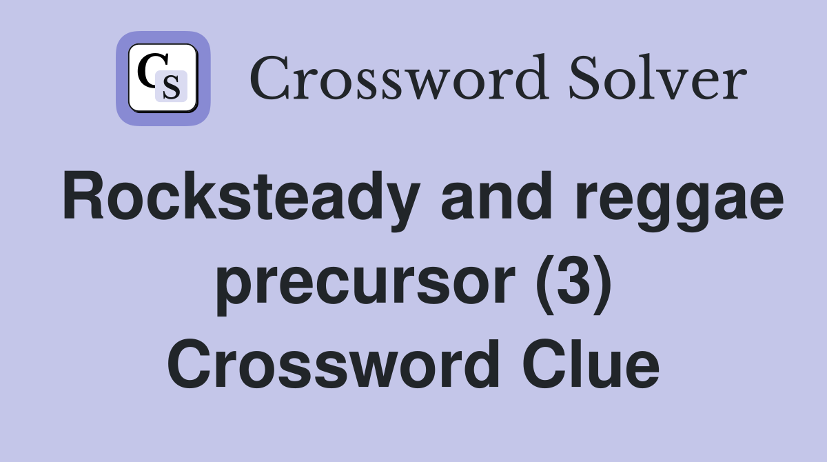 Rocksteady and reggae precursor (3) Crossword Clue
