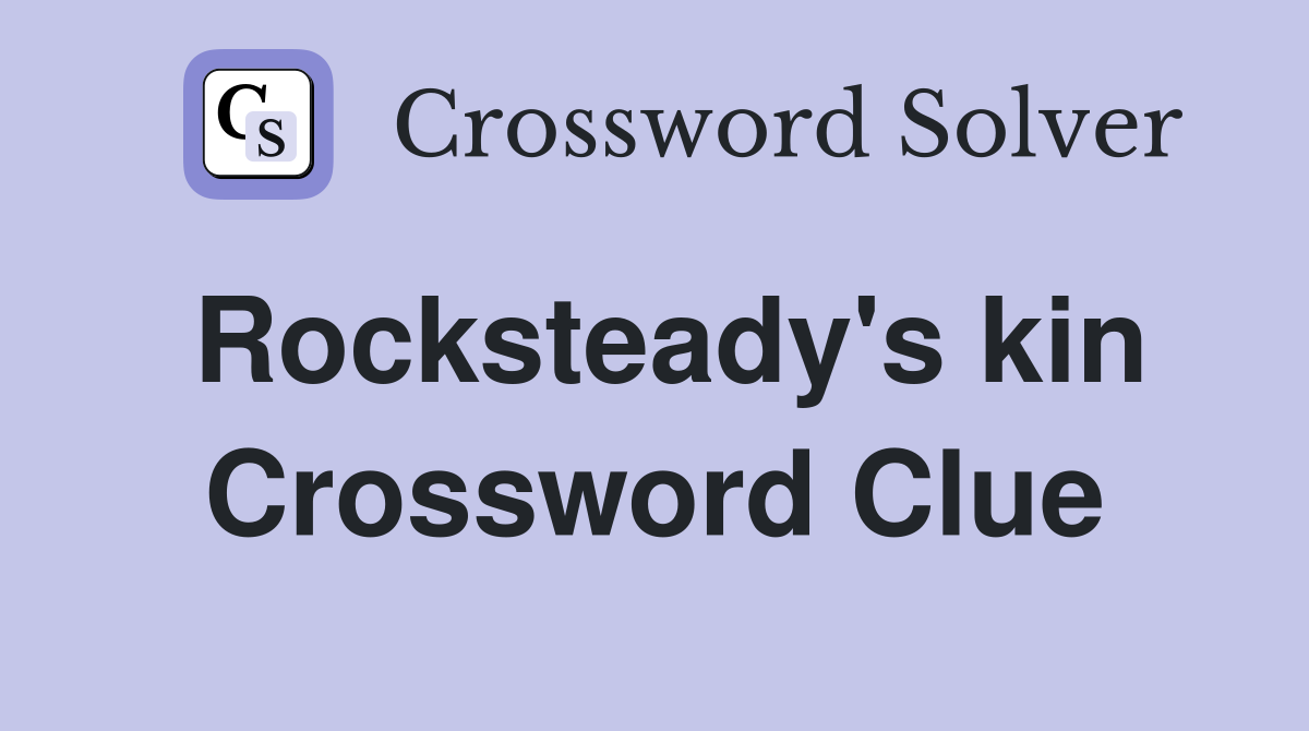 Rocksteady's kin Crossword Clue