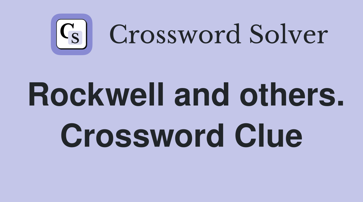 Rockwell and others. Crossword Clue