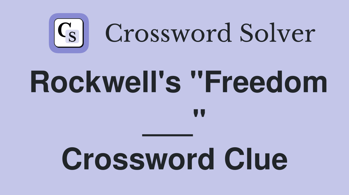 Rockwell's "Freedom ___" Crossword Clue
