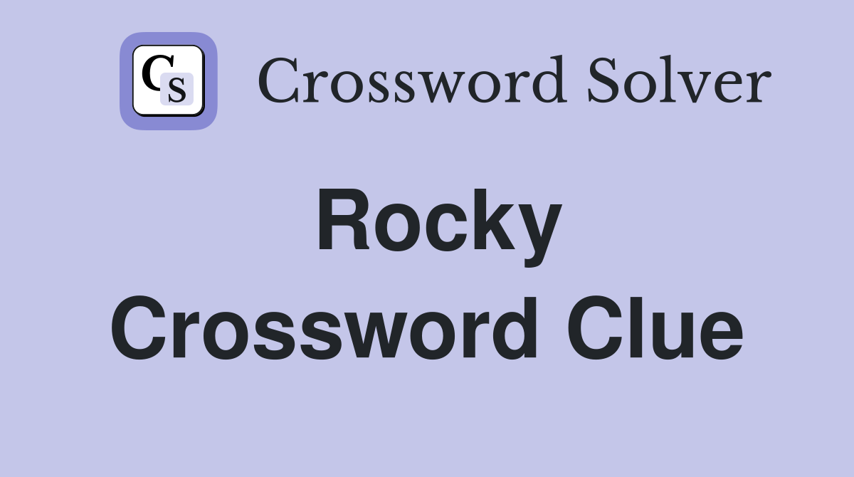 Rocky Crossword Clue
