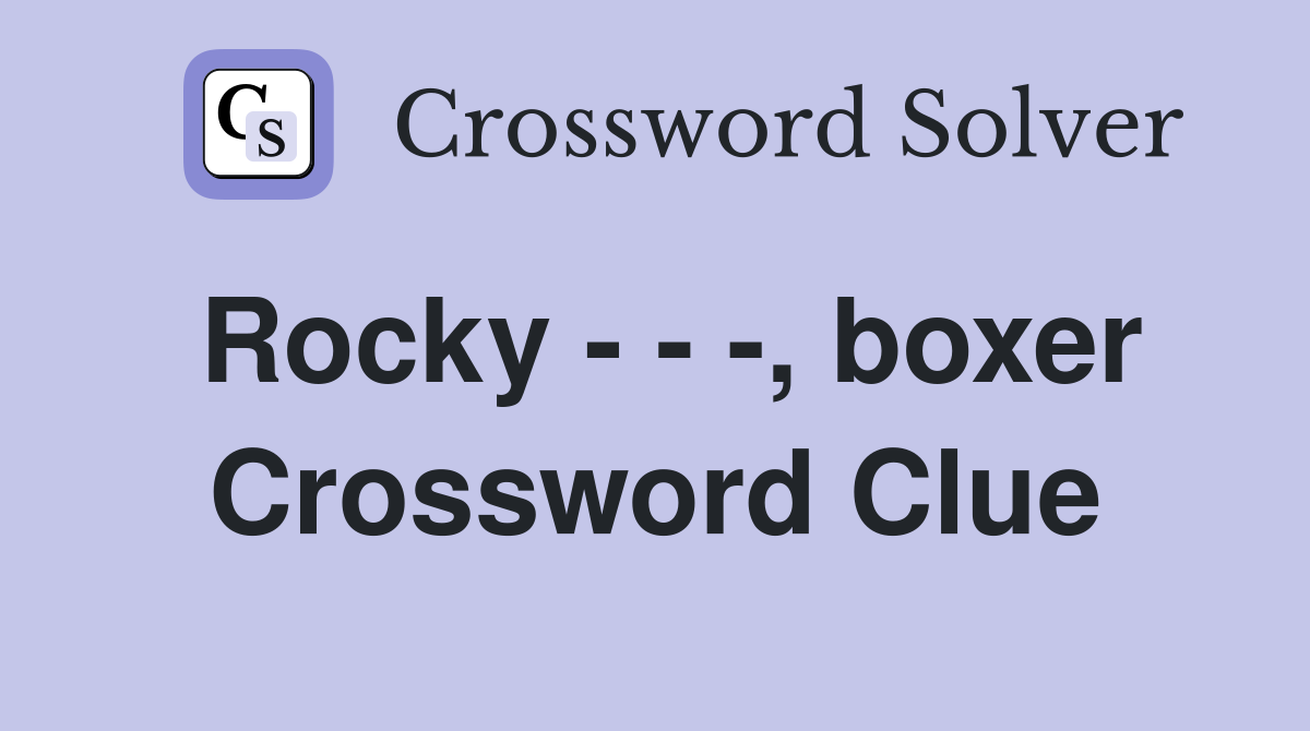 Rocky - - -, boxer Crossword Clue