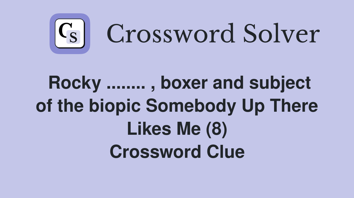 Rocky ........ , boxer and subject of the biopic Somebody Up There Likes Me (8) Crossword Clue