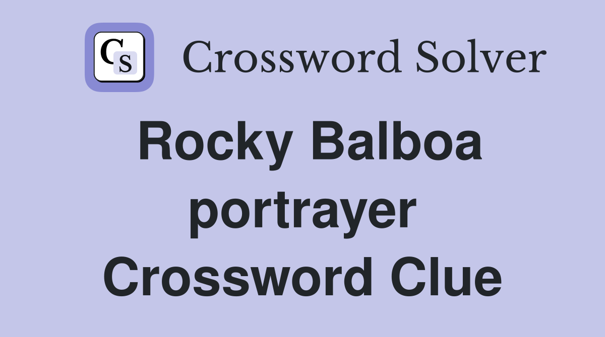 Rocky Balboa portrayer Crossword Clue