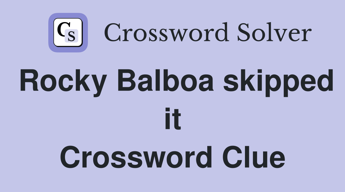 Rocky Balboa skipped it Crossword Clue