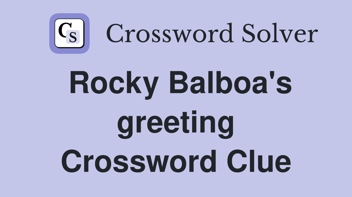 Rocky Balboa's greeting Crossword Clue