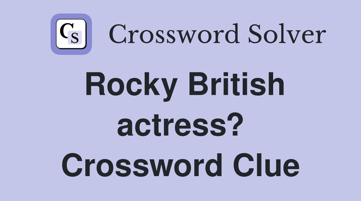 Rocky British actress? Crossword Clue
