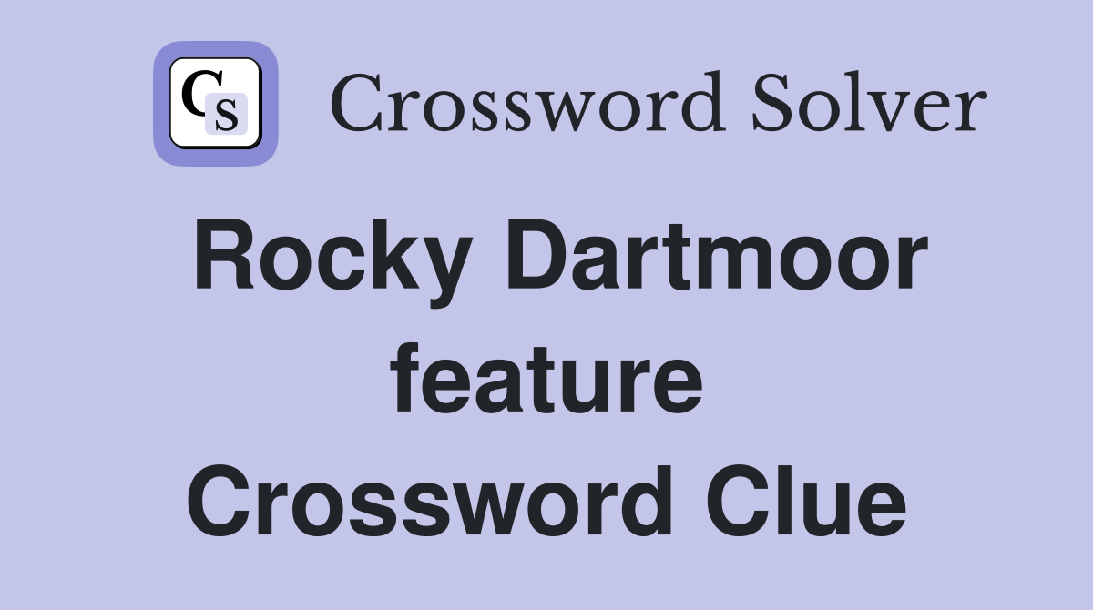 Rocky Dartmoor feature Crossword Clue