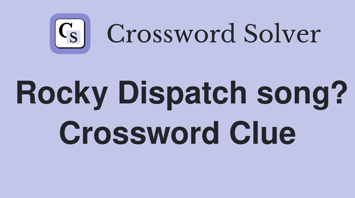 Rocky Dispatch song? Crossword Clue