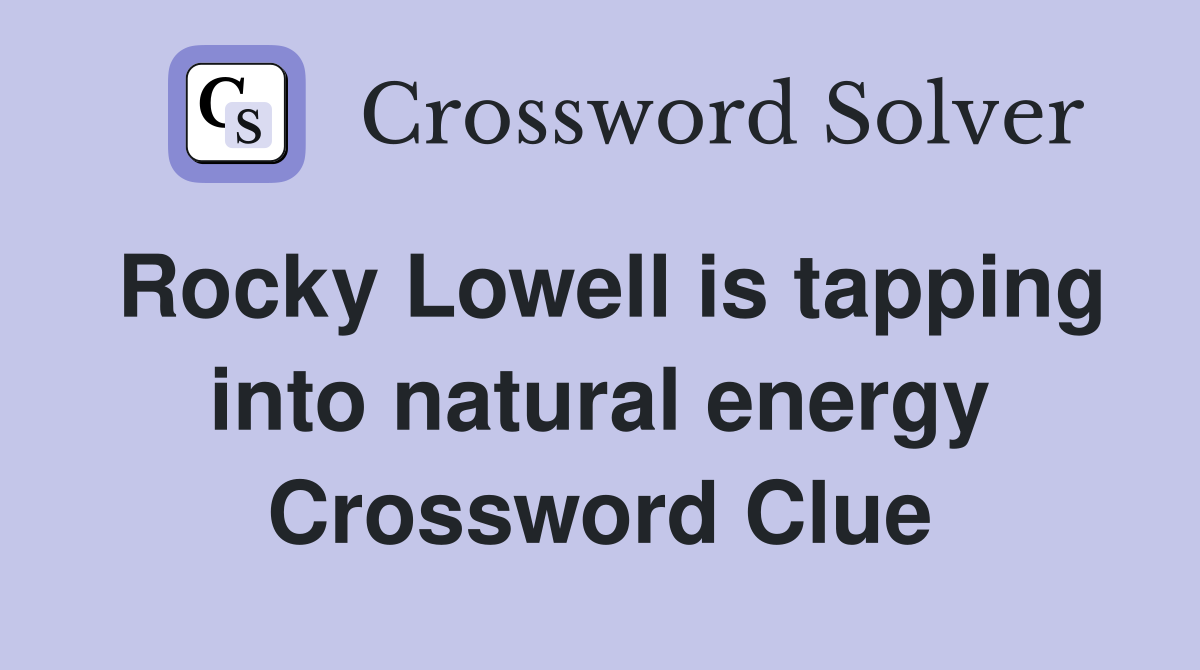 Rocky Lowell is tapping into natural energy Crossword Clue