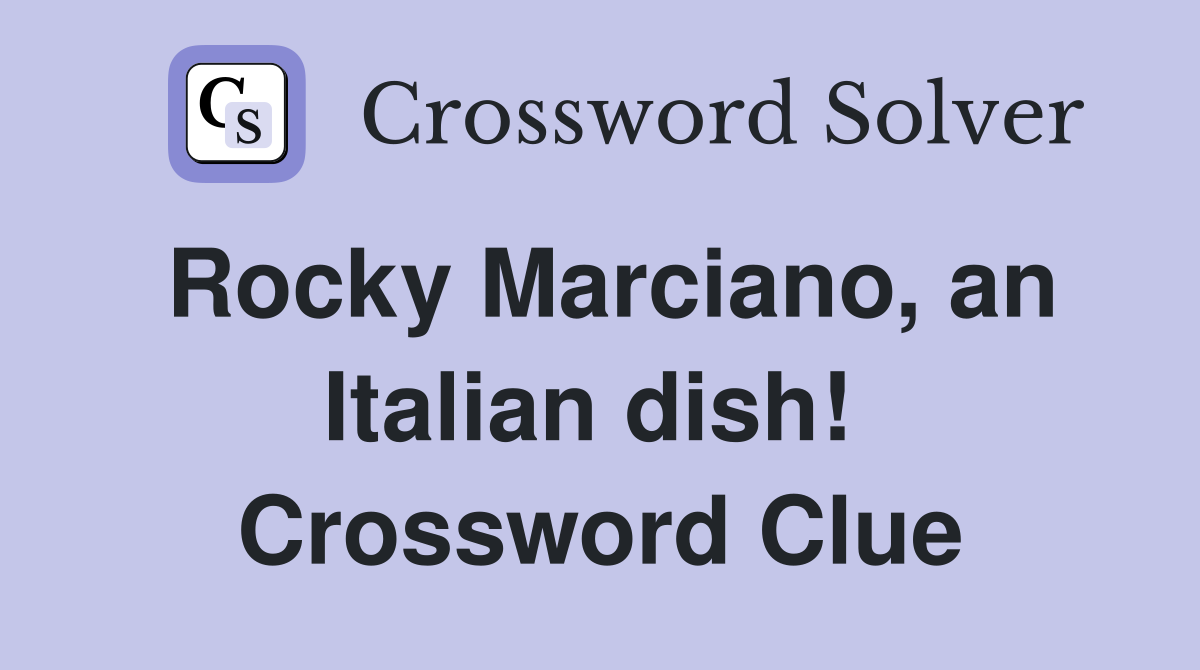Rocky Marciano, an Italian dish!  Crossword Clue