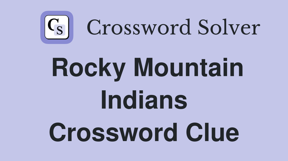 Rocky Mountain Indians Crossword Clue