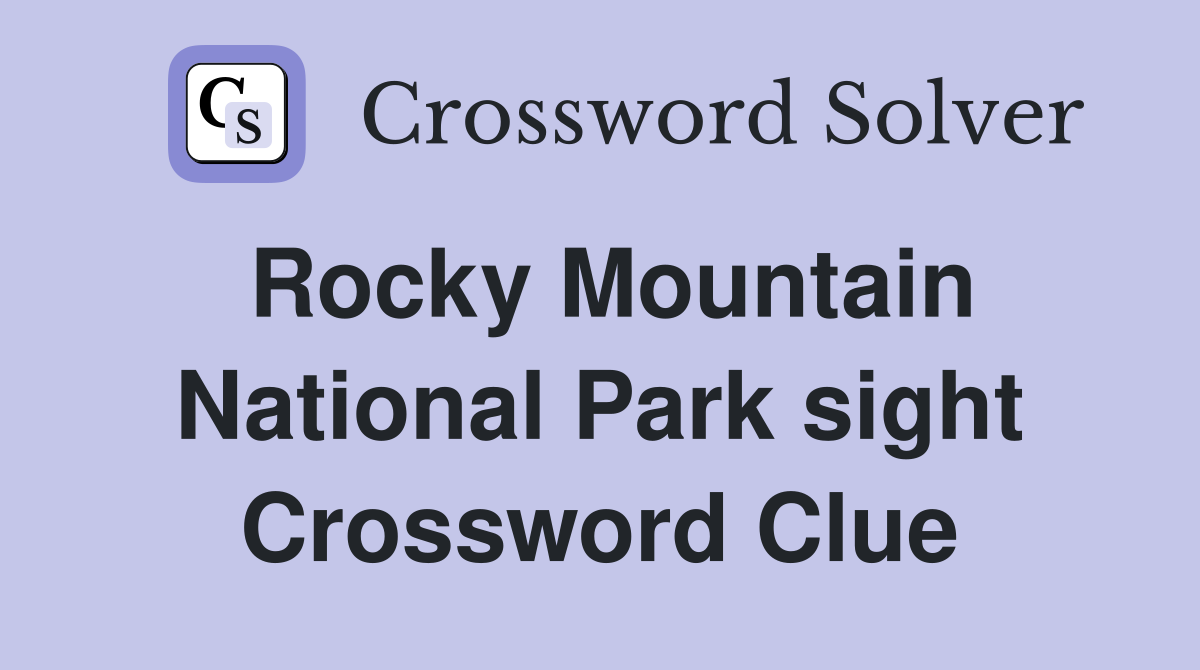 Rocky Mountain National Park sight Crossword Clue