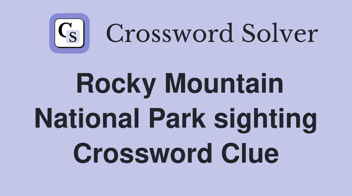 Rocky Mountain National Park sighting Crossword Clue
