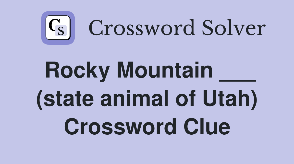 Rocky Mountain ___ (state animal of Utah) Crossword Clue
