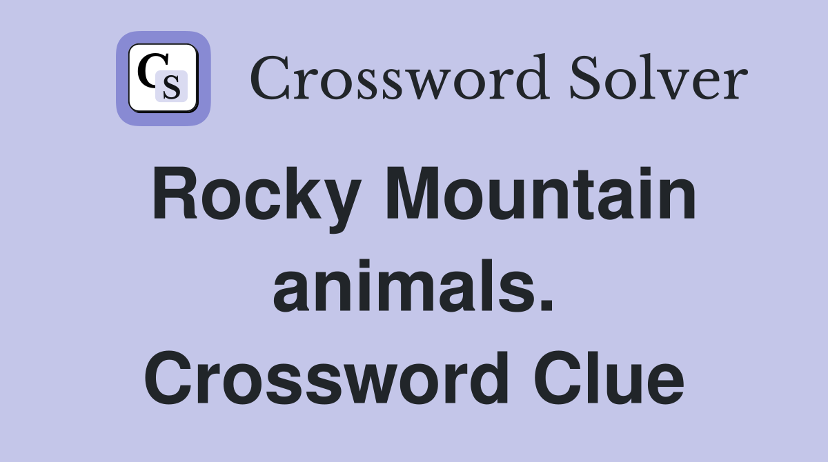 Rocky Mountain animals. Crossword Clue