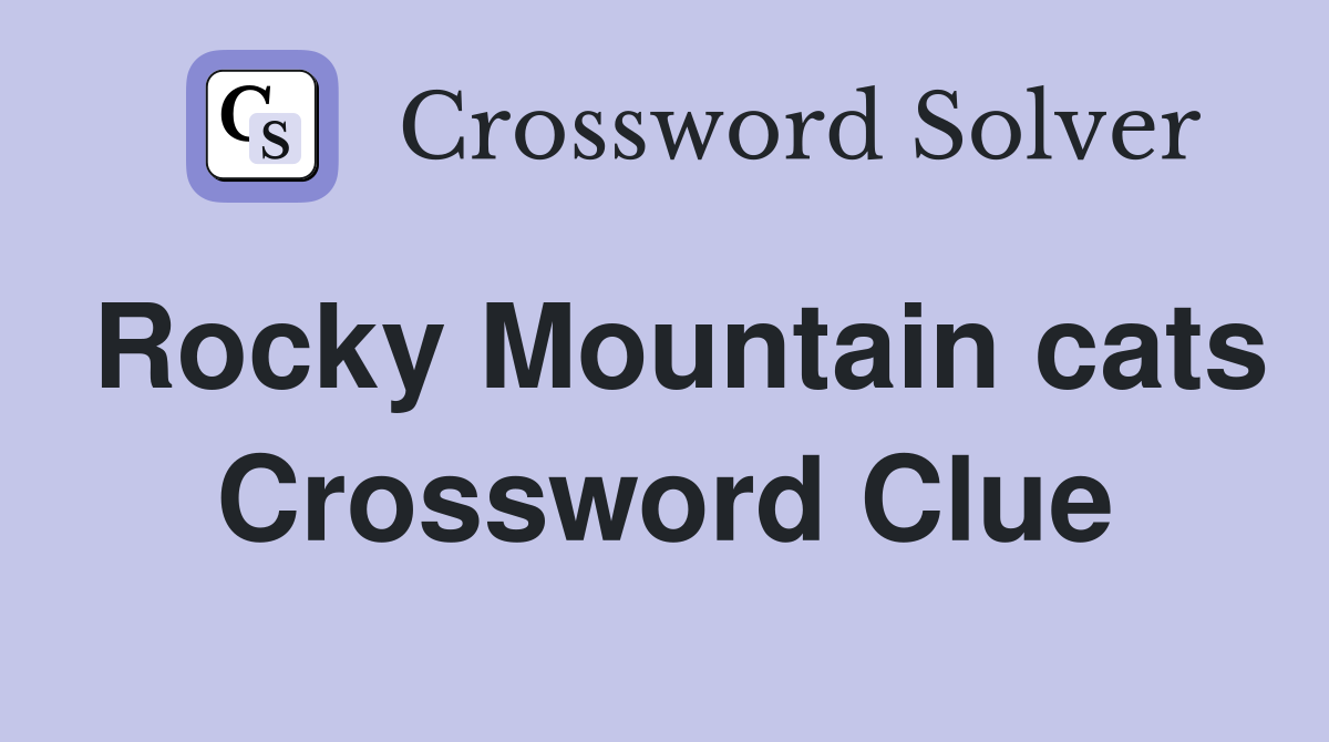 Rocky Mountain cats Crossword Clue