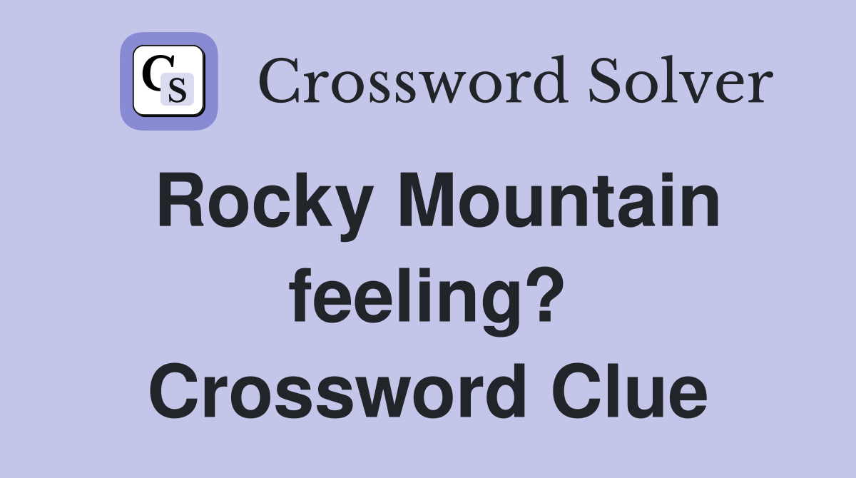 Rocky Mountain feeling? Crossword Clue