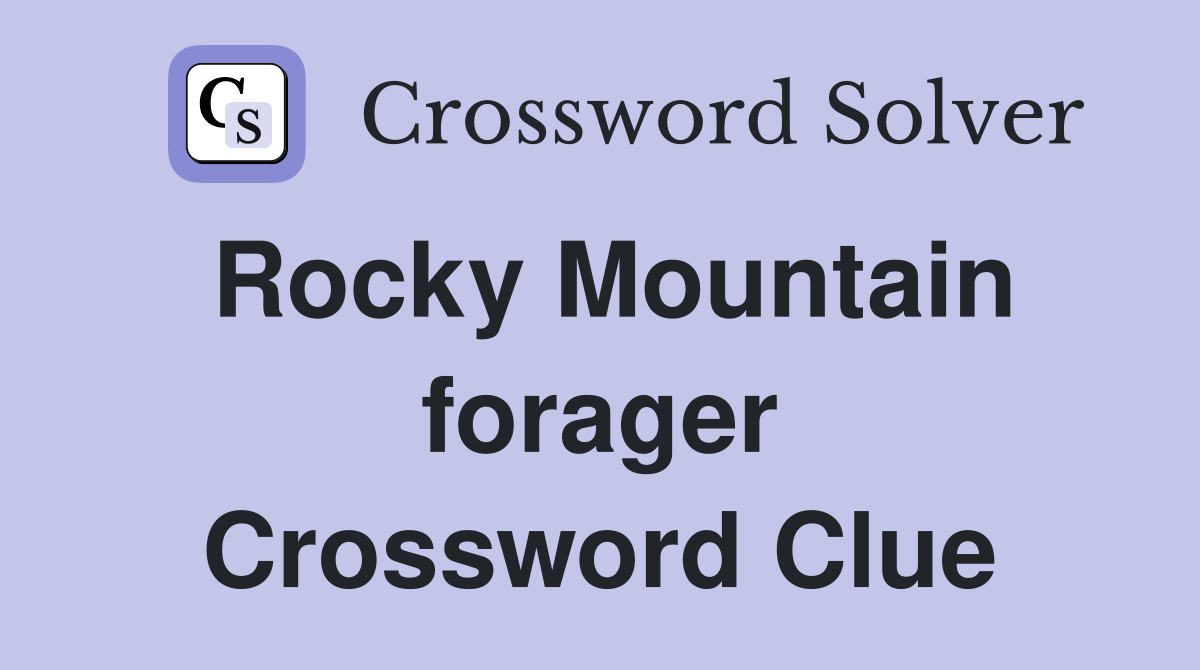 Rocky Mountain forager Crossword Clue