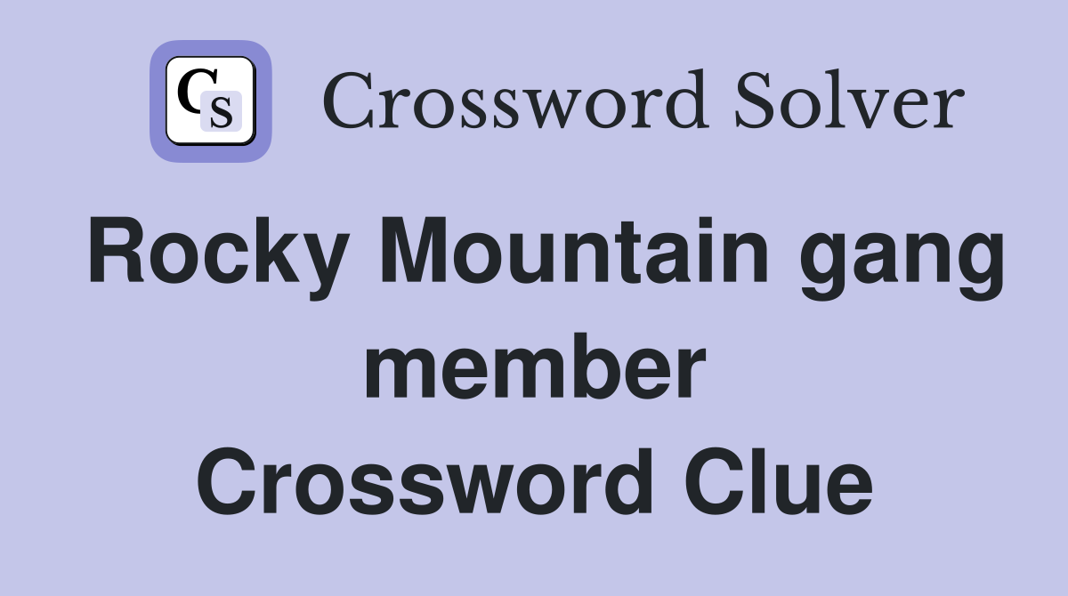 Rocky Mountain gang member Crossword Clue