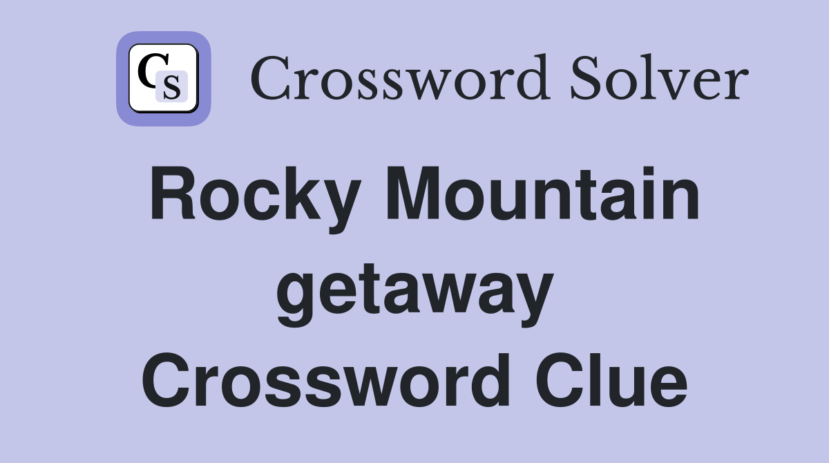 Rocky Mountain getaway Crossword Clue