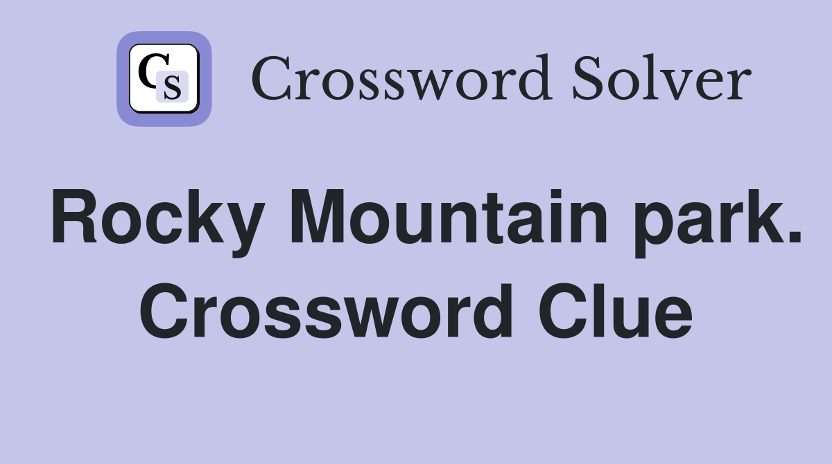 Rocky Mountain park. Crossword Clue