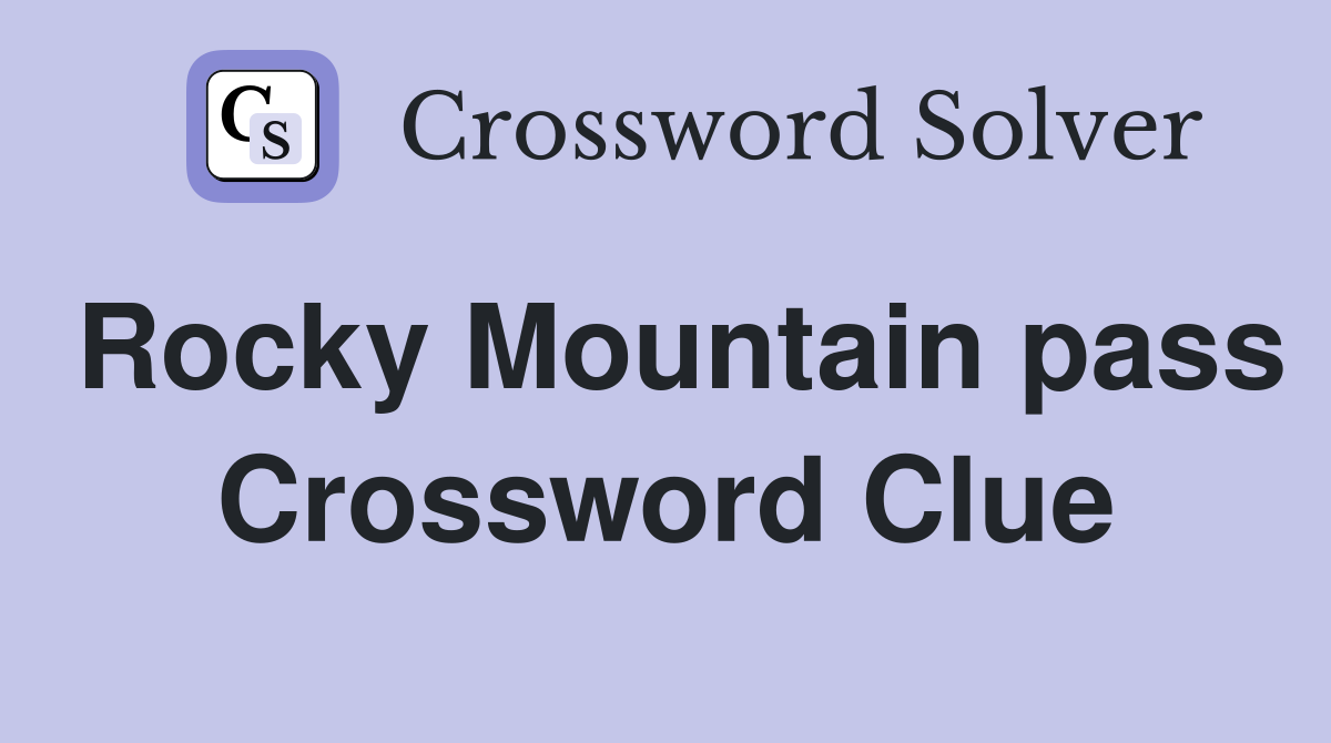 Rocky Mountain pass Crossword Clue