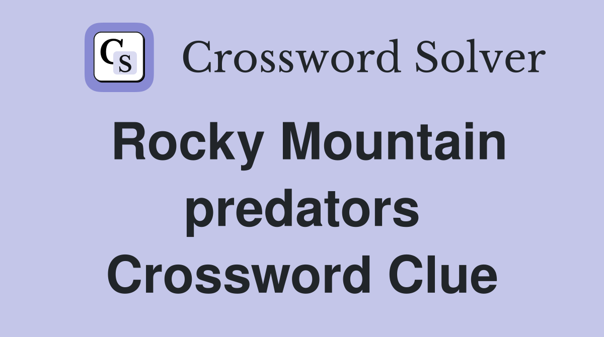 Rocky Mountain predators Crossword Clue