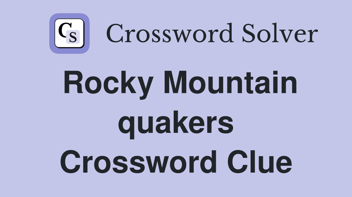 Rocky Mountain quakers Crossword Clue
