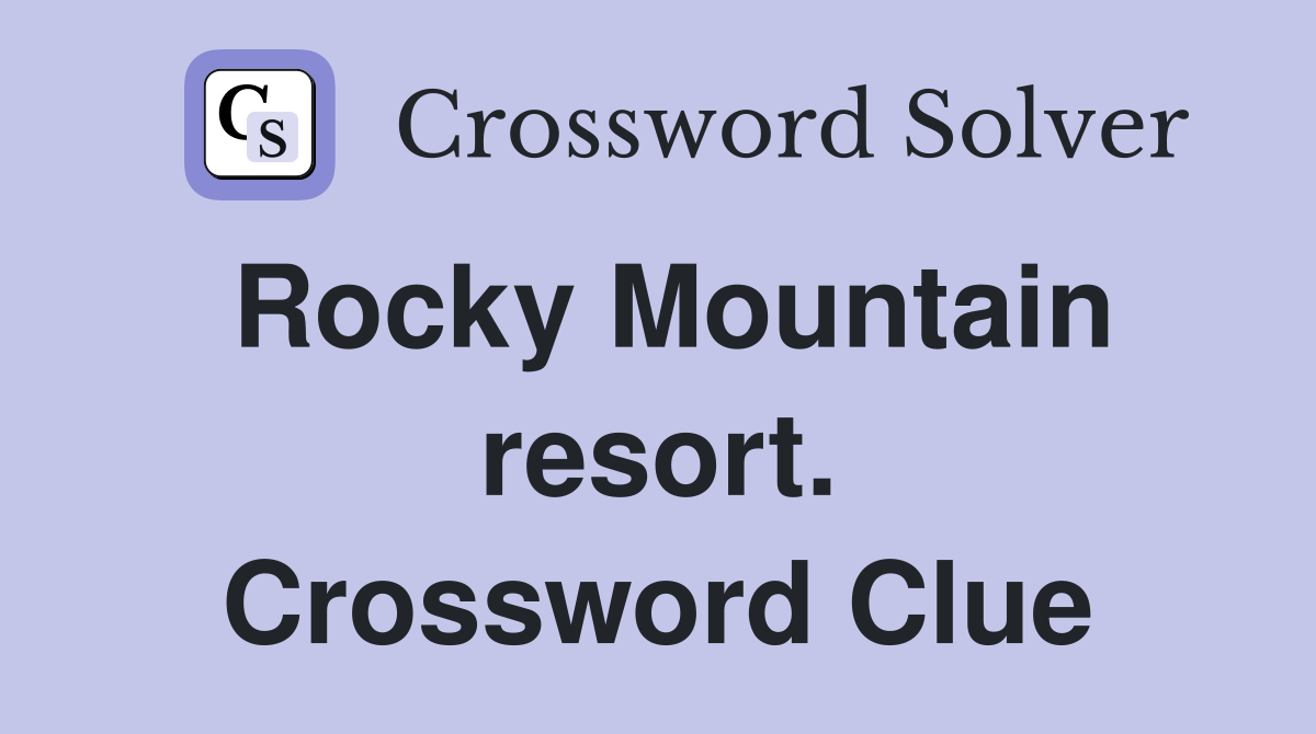 Rocky Mountain resort. Crossword Clue