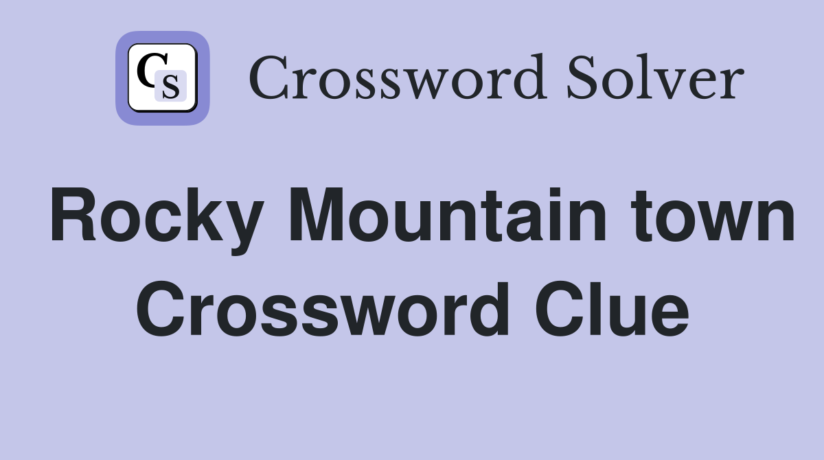 Rocky Mountain town Crossword Clue