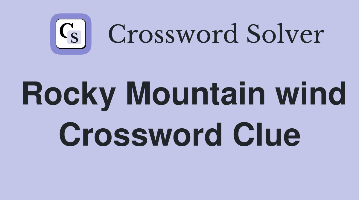 Rocky Mountain wind Crossword Clue