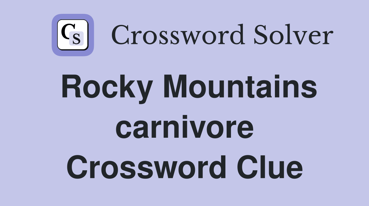 Rocky Mountains carnivore Crossword Clue