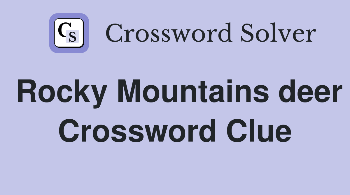 Rocky Mountains deer Crossword Clue