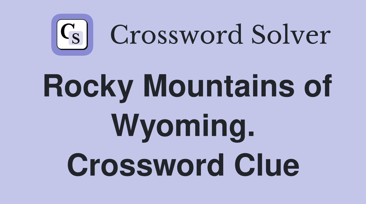 Rocky Mountains of Wyoming. Crossword Clue