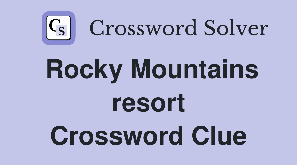 Rocky Mountains resort Crossword Clue