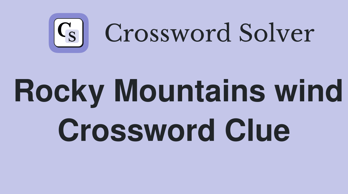 Rocky Mountains wind Crossword Clue