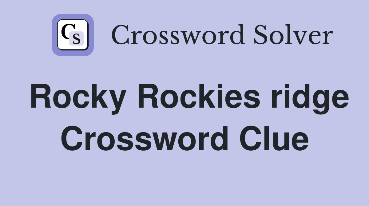 Rocky Rockies ridge Crossword Clue