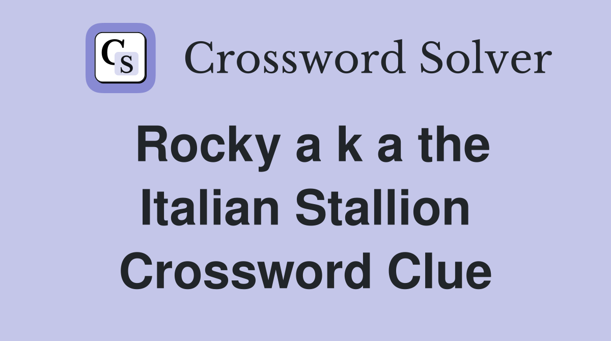 Rocky a k a the Italian Stallion Crossword Clue